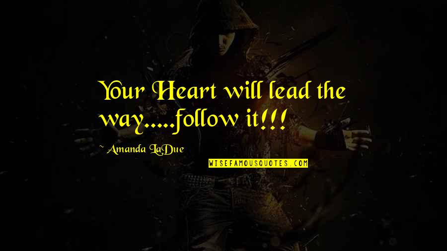 Mantenerse Sinonimos Quotes By Amanda LaDue: Your Heart will lead the way.....follow it!!! Mantenerse Sinonimos Quotes By Amanda LaDue: Your Heart will lead the way.....follow it!!!