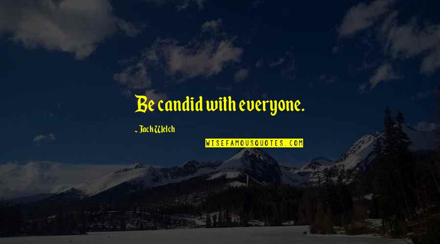 Mantenersi Quotes By Jack Welch: Be candid with everyone.