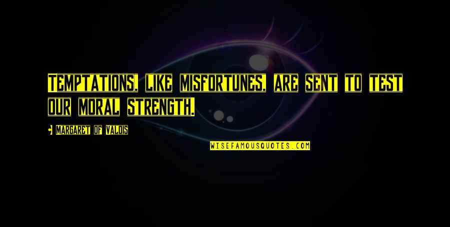 Mantenhamos Quotes By Margaret Of Valois: Temptations, like misfortunes, are sent to test our Mantenhamos Quotes By Margaret Of Valois: Temptations, like misfortunes, are sent to test our