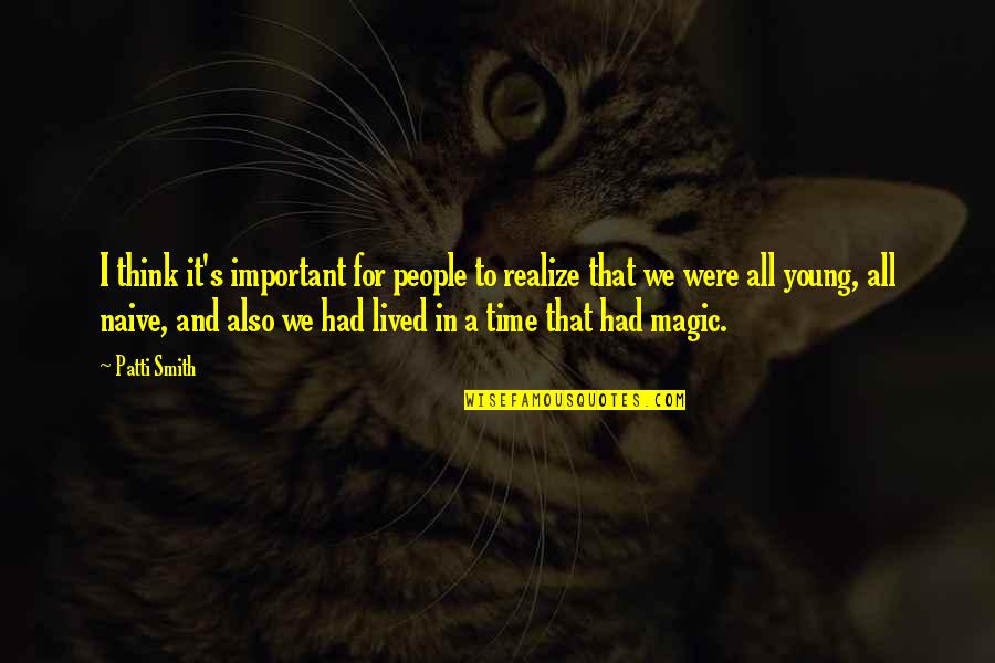 Mantenido Funny Quotes By Patti Smith: I think it's important for people to realize Mantenido Funny Quotes By Patti Smith: I think it's important for people to realize