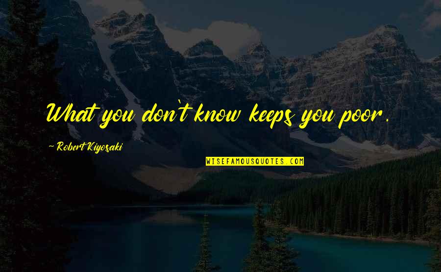 Mantenido Funny Quotes By Robert Kiyosaki: What you don't know keeps you poor. Mantenido Funny Quotes By Robert Kiyosaki: What you don't know keeps you poor.