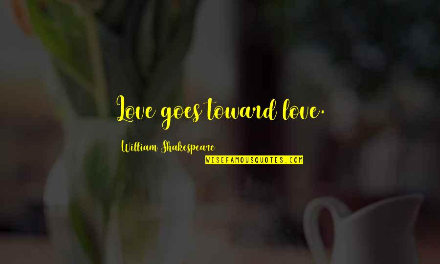 Mantenido Funny Quotes By William Shakespeare: Love goes toward love.
