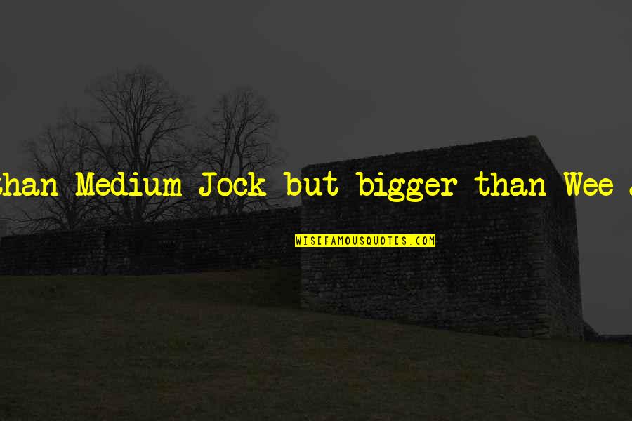 Mantenido Sinonimo Quotes By Terry Pratchett: Smaller-than-Medium-Jock-but-bigger-than-Wee-Jock-Jock