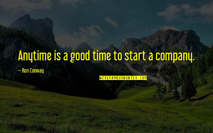 Manteniendo En Quotes By Ron Conway: Anytime is a good time to start a Manteniendo En Quotes By Ron Conway: Anytime is a good time to start a