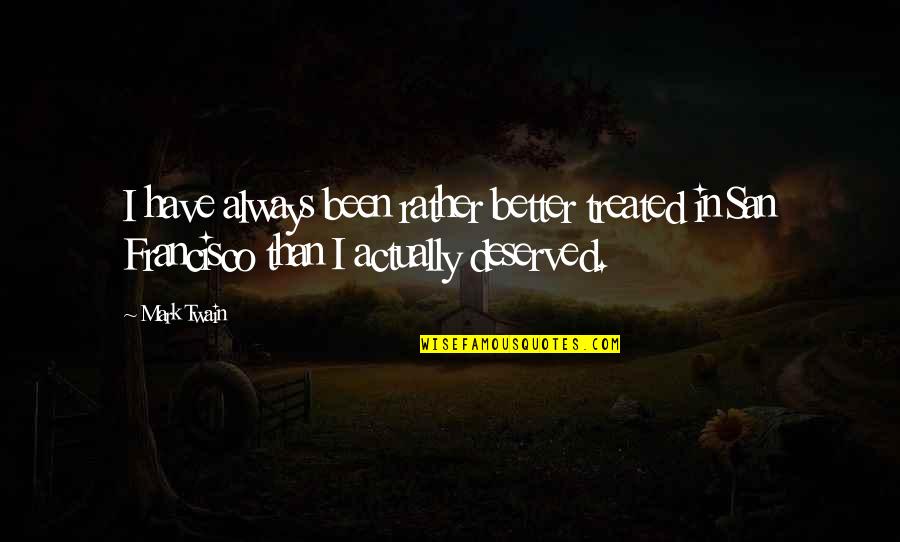 Mantenimento Ex Quotes By Mark Twain: I have always been rather better treated in