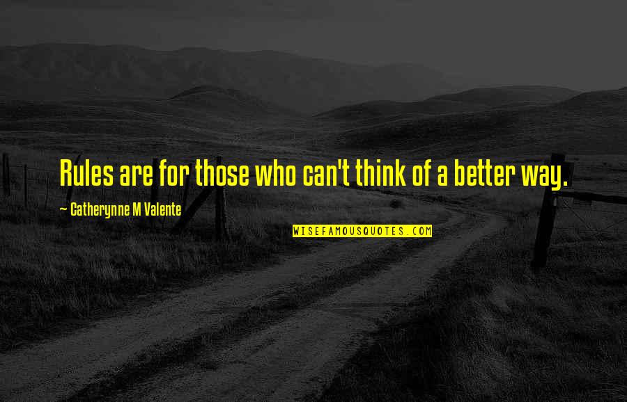 Mantenimento Figlio Quotes By Catherynne M Valente: Rules are for those who can't think of Mantenimento Figlio Quotes By Catherynne M Valente: Rules are for those who can't think of