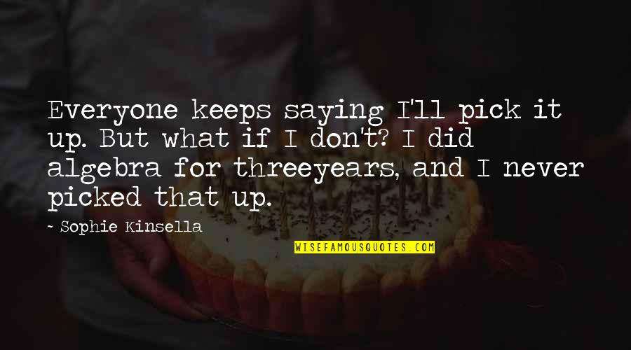 Mantenimento Figlio Quotes By Sophie Kinsella: Everyone keeps saying I'll pick it up. But Mantenimento Figlio Quotes By Sophie Kinsella: Everyone keeps saying I'll pick it up. But