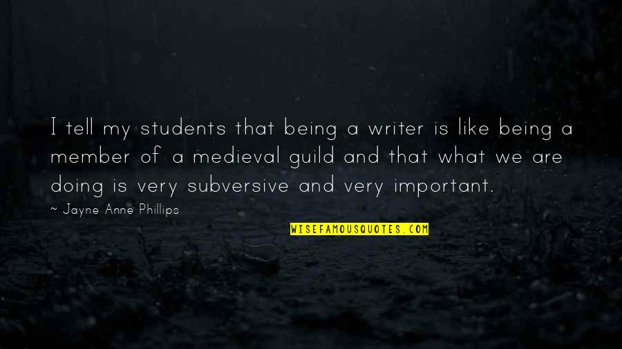 Mantenne Sea Quotes By Jayne Anne Phillips: I tell my students that being a writer