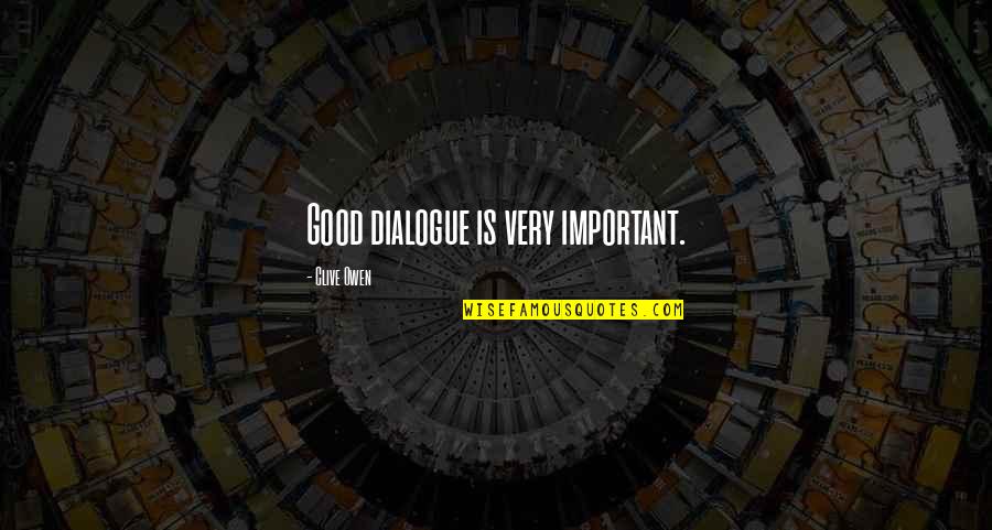 Manteno Quotes By Clive Owen: Good dialogue is very important. Manteno Quotes By Clive Owen: Good dialogue is very important.