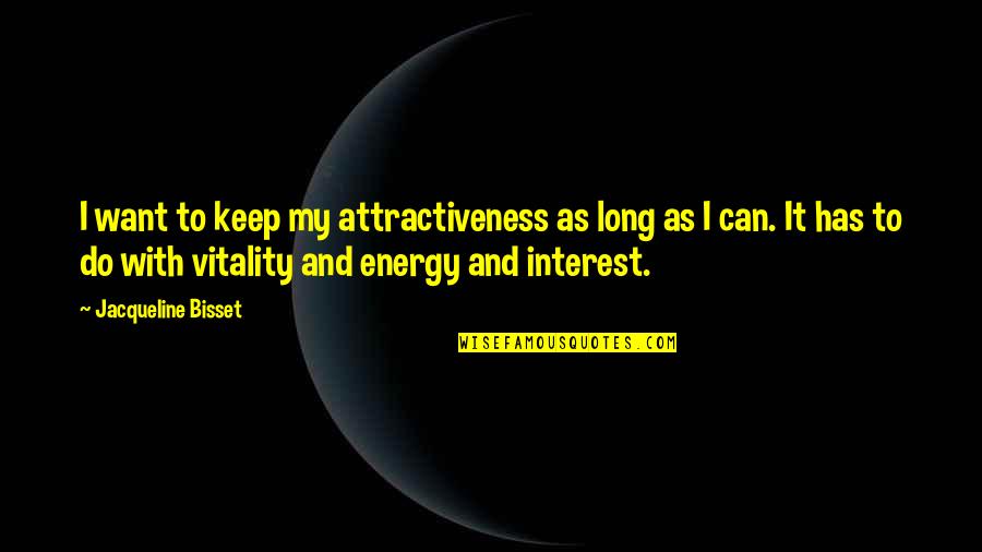Mantente Saludable Quotes By Jacqueline Bisset: I want to keep my attractiveness as long