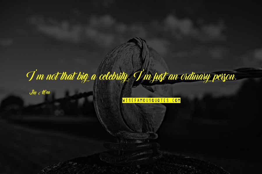 Mantero Collection Quotes By Liu Wen: I'm not that big a celebrity. I'm just