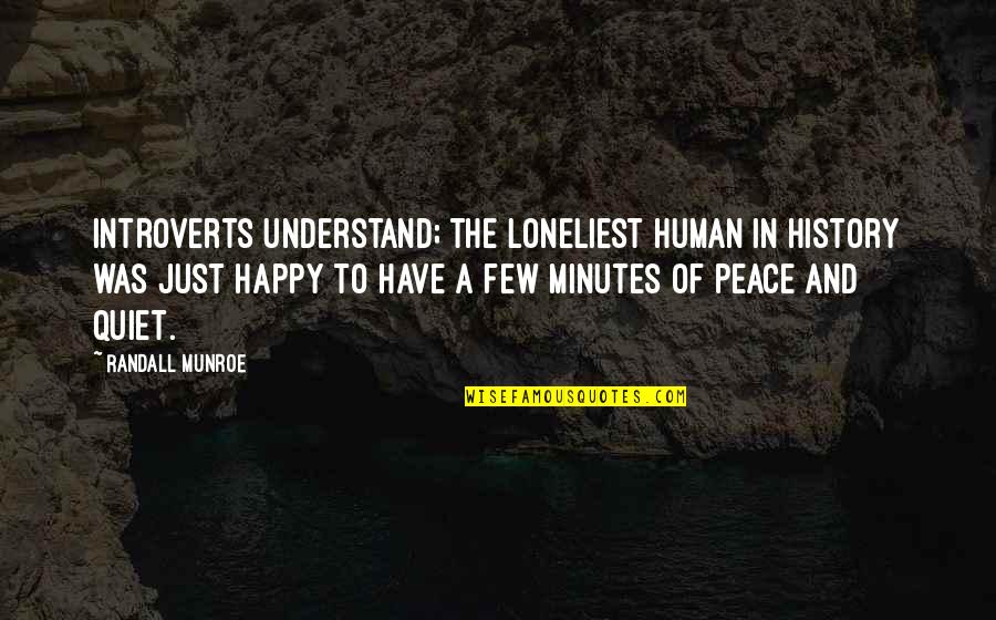Mantero Collection Quotes By Randall Munroe: Introverts understand; the loneliest human in history was Mantero Collection Quotes By Randall Munroe: Introverts understand; the loneliest human in history was