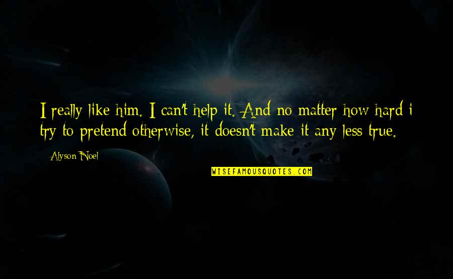 Mantero Miniatures Quotes By Alyson Noel: I really like him. I can't help it.