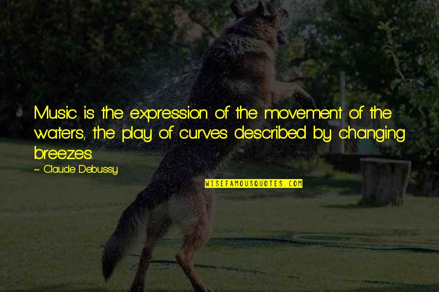 Manteuffel At West Quotes By Claude Debussy: Music is the expression of the movement of