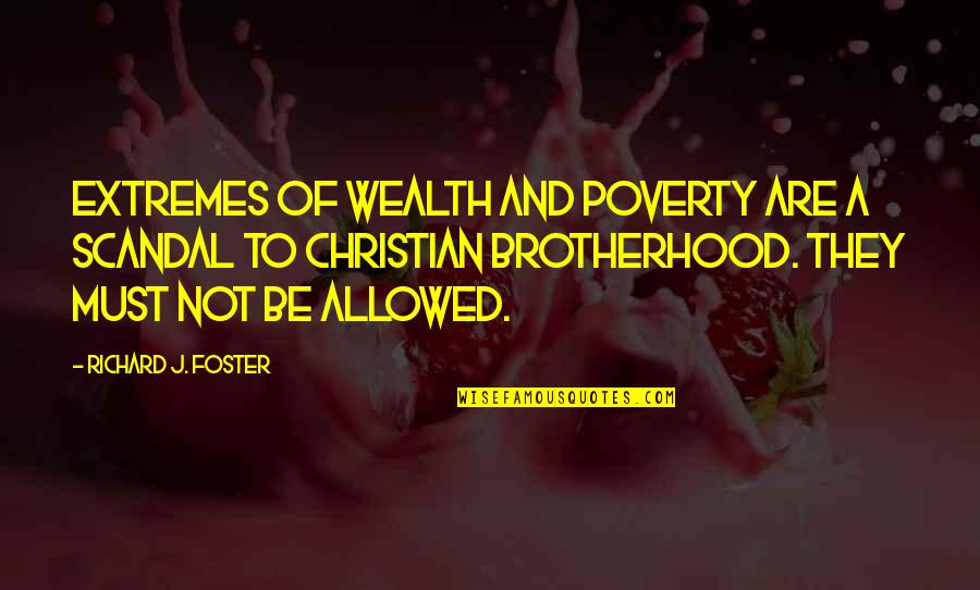 Manteuffel At West Quotes By Richard J. Foster: Extremes of wealth and poverty are a scandal