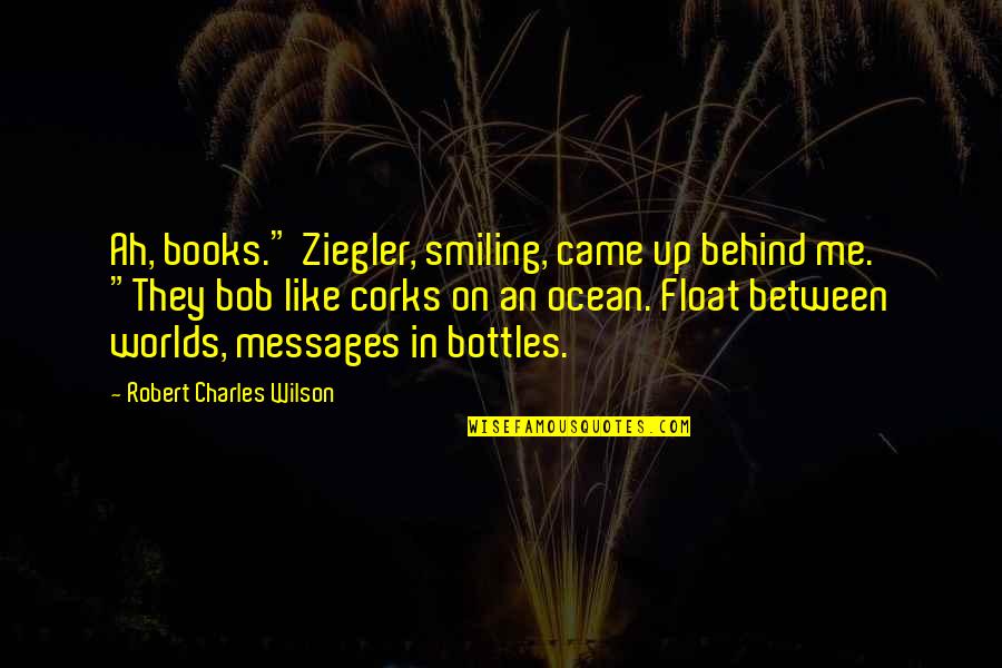 Manth Quotes By Robert Charles Wilson: Ah, books." Ziegler, smiling, came up behind me. Manth Quotes By Robert Charles Wilson: Ah, books." Ziegler, smiling, came up behind me.