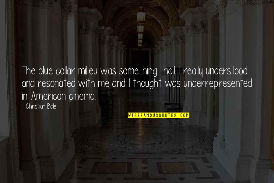 Manthan India Quotes By Christian Bale: The blue collar milieu was something that I Manthan India Quotes By Christian Bale: The blue collar milieu was something that I