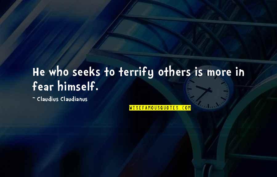 Manthan Quotes By Claudius Claudianus: He who seeks to terrify others is more