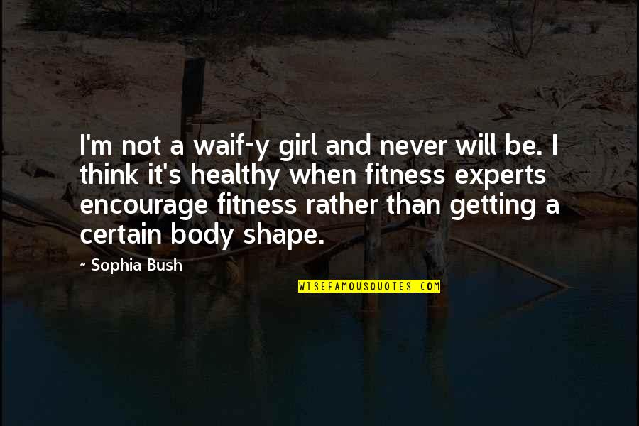 Manthena Satyanarayana Quotes By Sophia Bush: I'm not a waif-y girl and never will Manthena Satyanarayana Quotes By Sophia Bush: I'm not a waif-y girl and never will