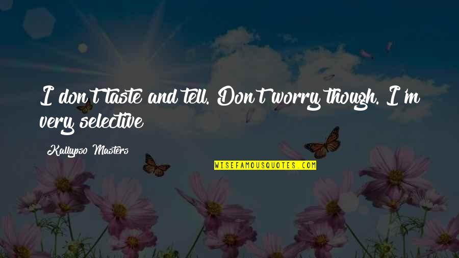 Manthorne Road Quotes By Kallypso Masters: I don't taste and tell. Don't worry though. Manthorne Road Quotes By Kallypso Masters: I don't taste and tell. Don't worry though.