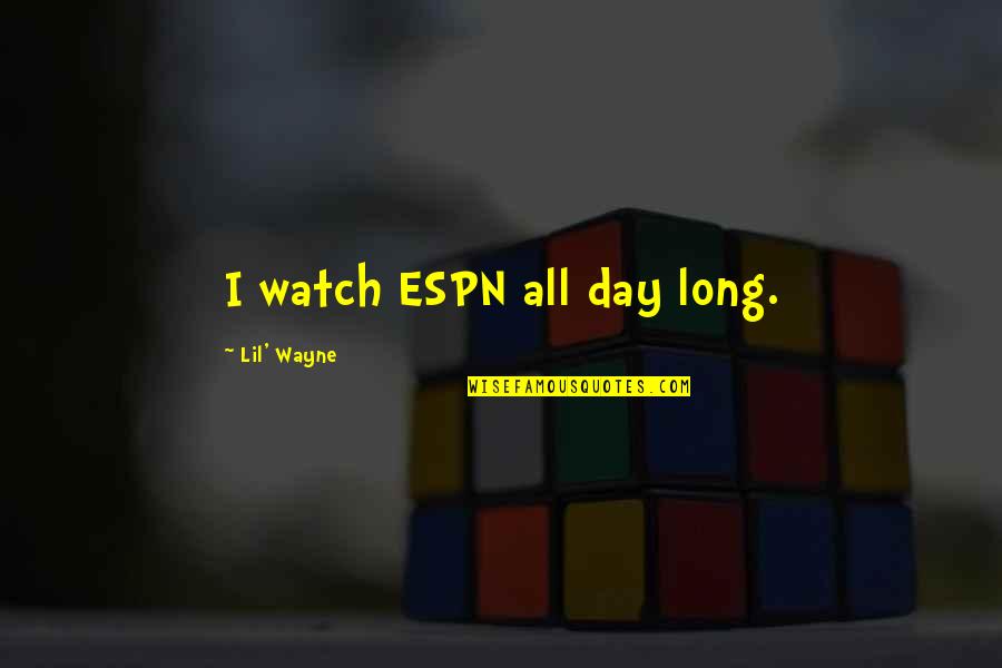 Manthorne Road Quotes By Lil' Wayne: I watch ESPN all day long. Manthorne Road Quotes By Lil' Wayne: I watch ESPN all day long.