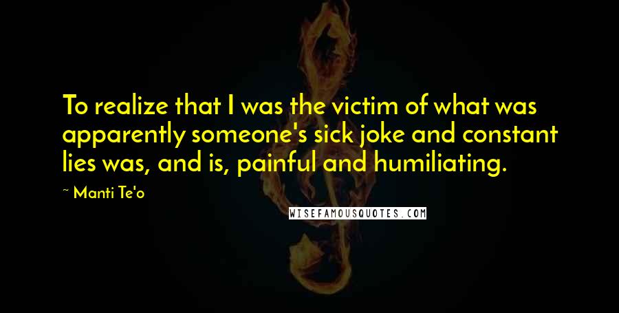 Manti Te'o quotes: To realize that I was the victim of what was apparently someone's sick joke and constant lies was, and is, painful and humiliating.