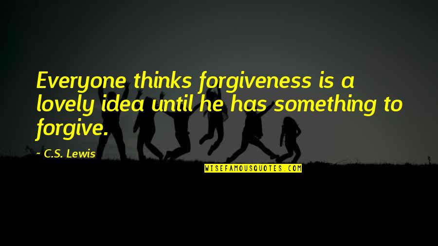 Manti Te'o Quotes By C.S. Lewis: Everyone thinks forgiveness is a lovely idea until