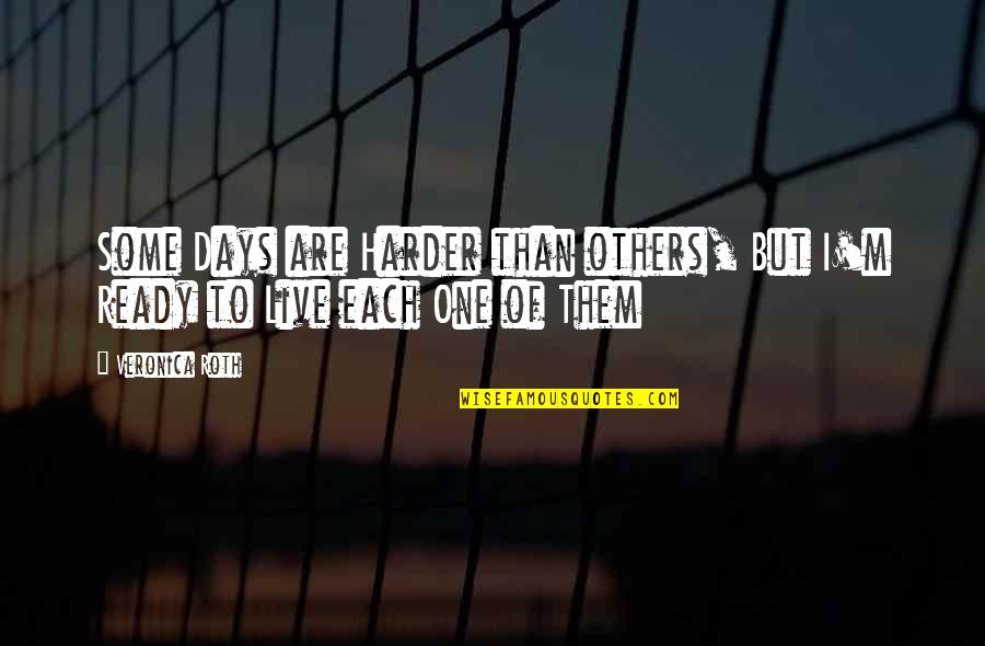 Manticano Quotes By Veronica Roth: Some Days are Harder than others, But I'm
