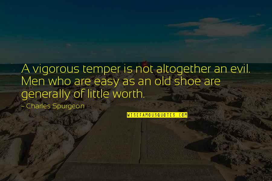 Manticoran Quotes By Charles Spurgeon: A vigorous temper is not altogether an evil. Manticoran Quotes By Charles Spurgeon: A vigorous temper is not altogether an evil.