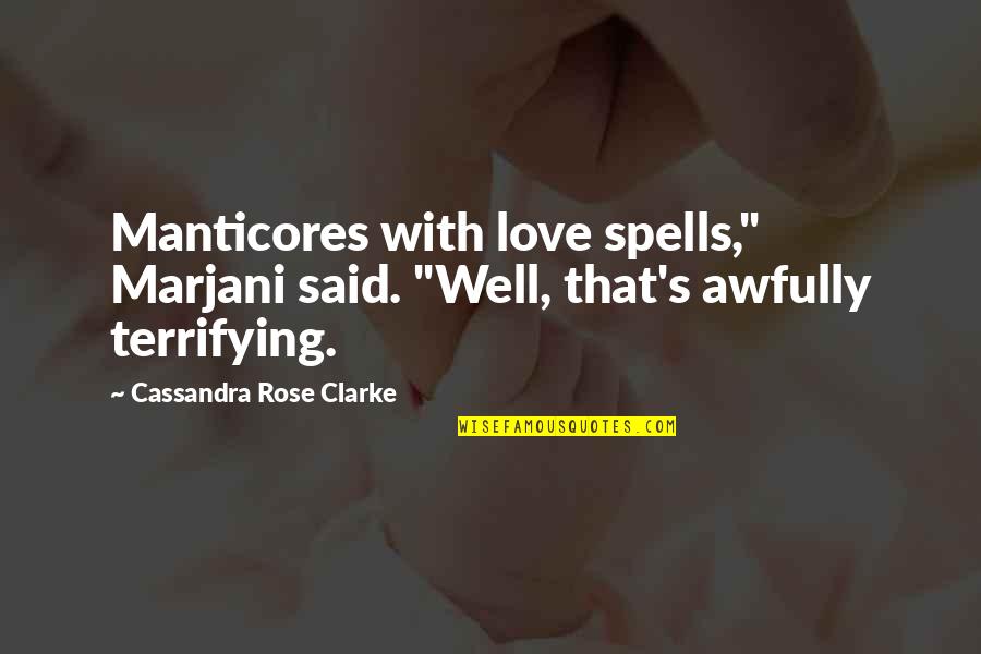 Manticores Quotes By Cassandra Rose Clarke: Manticores with love spells," Marjani said. "Well, that's