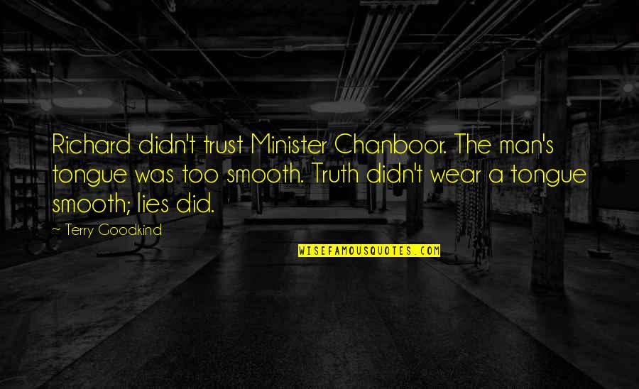 Mantide Verde Quotes By Terry Goodkind: Richard didn't trust Minister Chanboor. The man's tongue