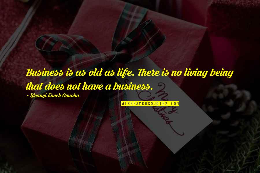 Mantidophaga Quotes By Ifeanyi Enoch Onuoha: Business is as old as life. There is