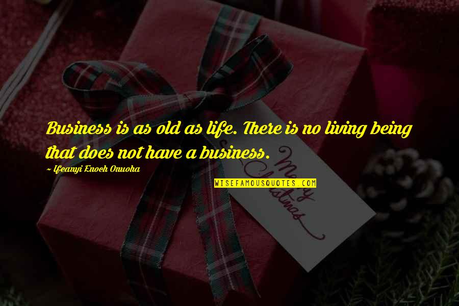 Mantidophaga Quotes By Ifeanyi Enoch Onuoha: Business is as old as life. There is Mantidophaga Quotes By Ifeanyi Enoch Onuoha: Business is as old as life. There is