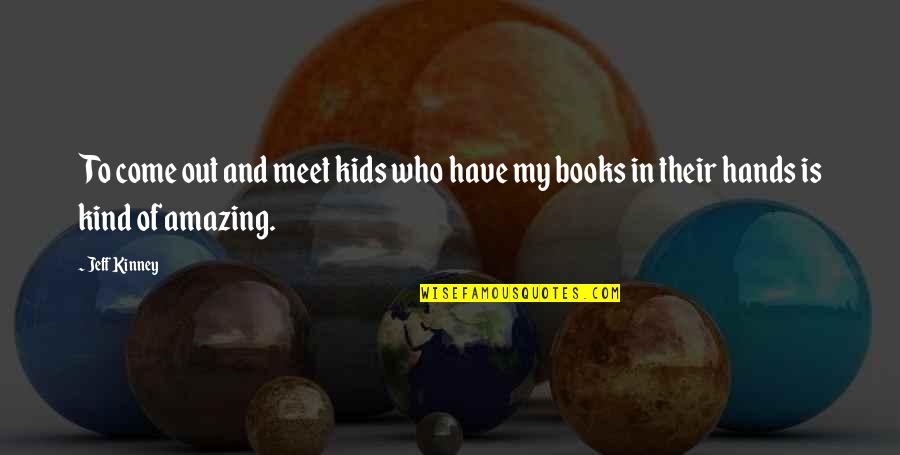 Mantiene Sinonimo Quotes By Jeff Kinney: To come out and meet kids who have