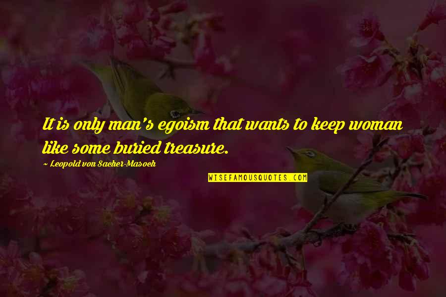 Mantiene Sinonimo Quotes By Leopold Von Sacher-Masoch: It is only man's egoism that wants to Mantiene Sinonimo Quotes By Leopold Von Sacher-Masoch: It is only man's egoism that wants to