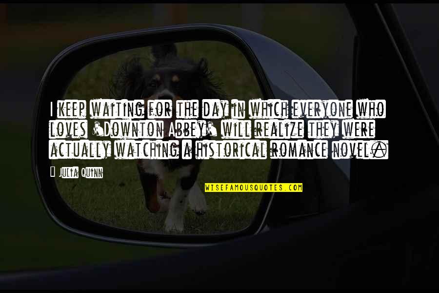Mantiene Una Quotes By Julia Quinn: I keep waiting for the day in which Mantiene Una Quotes By Julia Quinn: I keep waiting for the day in which