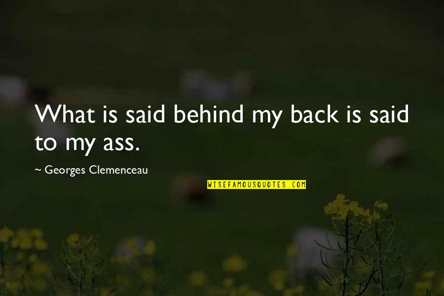 Mantika Quotes By Georges Clemenceau: What is said behind my back is said