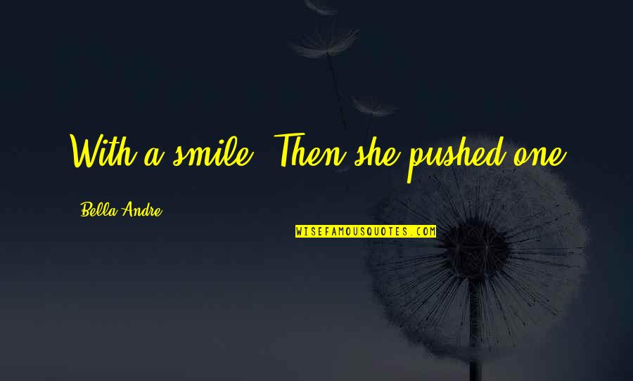 Mantini Sisters Quotes By Bella Andre: With a smile. Then she pushed one