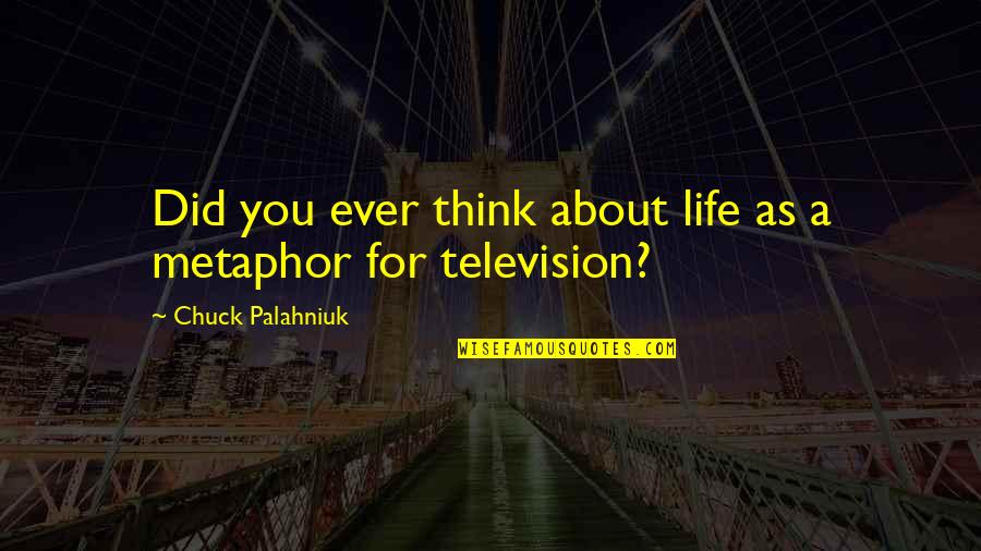 Mantione And Mantione Quotes By Chuck Palahniuk: Did you ever think about life as a