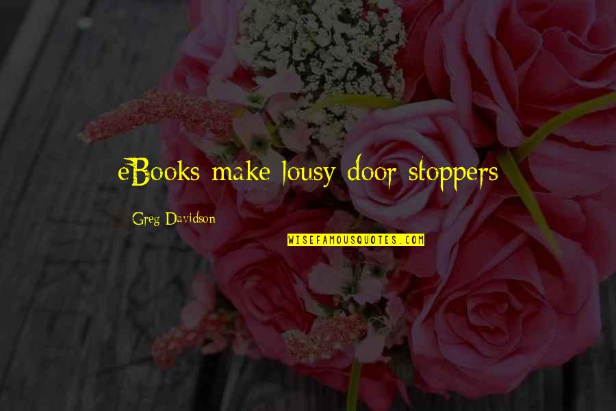 Mantione And Mantione Quotes By Greg Davidson: eBooks make lousy door stoppers