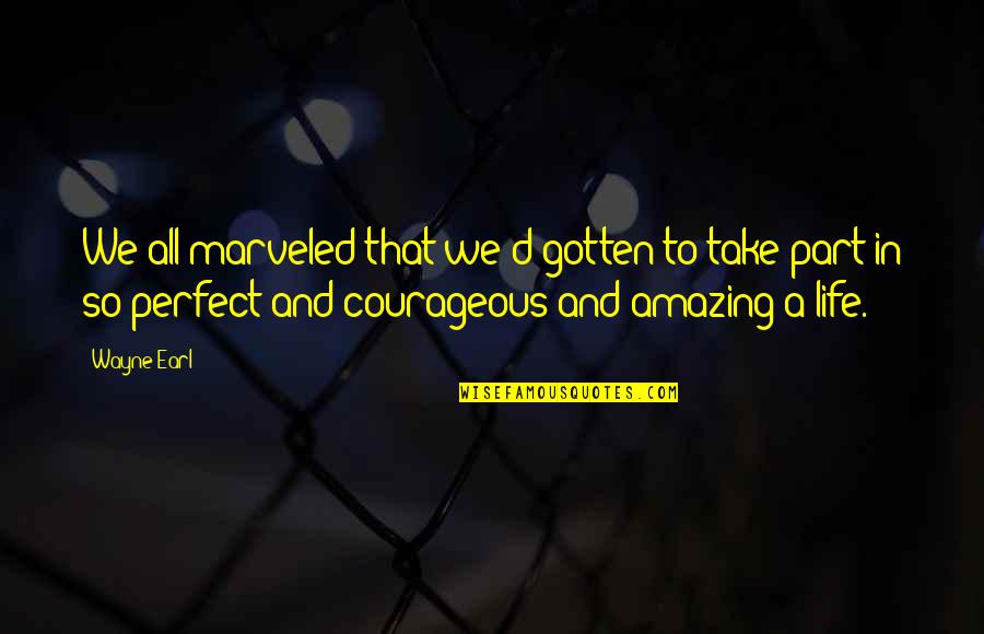 Mantione And Mantione Quotes By Wayne Earl: We all marveled that we'd gotten to take