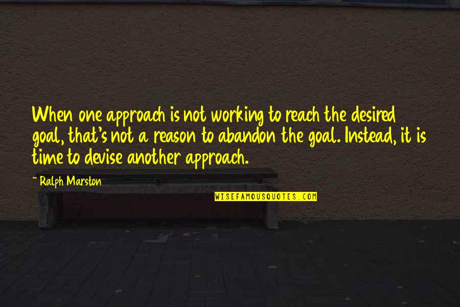 Mantiqu T Tayr Quotes By Ralph Marston: When one approach is not working to reach