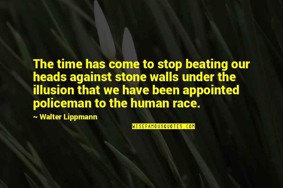 Mantira Quotes By Walter Lippmann: The time has come to stop beating our