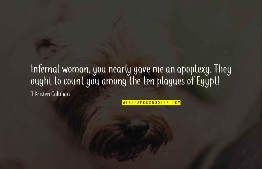 Mantiri Quotes By Kristen Callihan: Infernal woman, you nearly gave me an apoplexy. Mantiri Quotes By Kristen Callihan: Infernal woman, you nearly gave me an apoplexy.