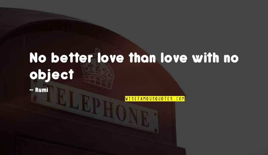 Mantissa College Quotes By Rumi: No better love than love with no object
