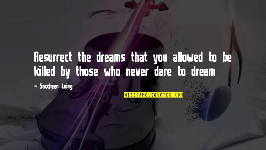 Mantler Liszt Quotes By Saccheen Laing: Resurrect the dreams that you allowed to be