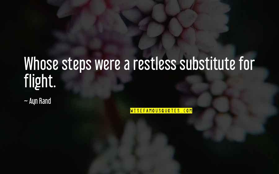 Mantles Crossword Quotes By Ayn Rand: Whose steps were a restless substitute for flight.