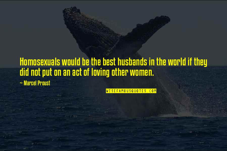 Mantnx Quotes By Marcel Proust: Homosexuals would be the best husbands in the