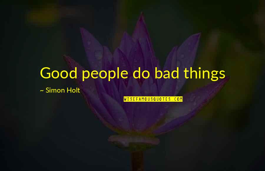 Mantnx Quotes By Simon Holt: Good people do bad things