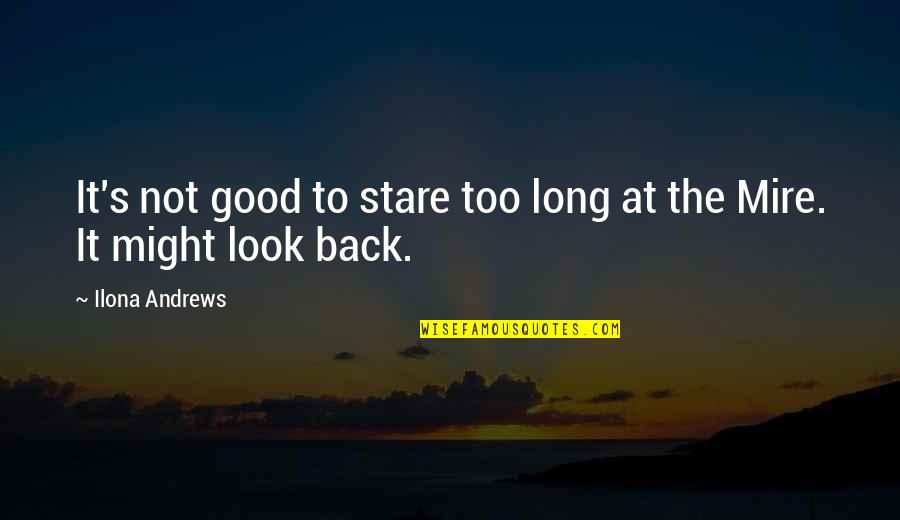 Mantoani Quotes By Ilona Andrews: It's not good to stare too long at